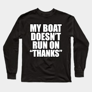 My Boat Doesn't Run On Thanks Boating Funny Gift for Boat Owners Long Sleeve T-Shirt